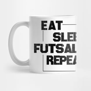 Eat Sleep Futsal Repeat For The Futsal Player And Fan Mug